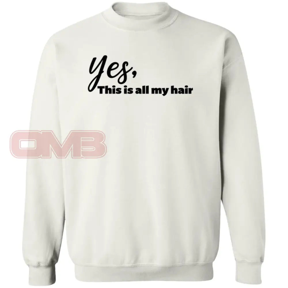 Yes This Is All My Hair Sweatshirt White / S Sweatshirts