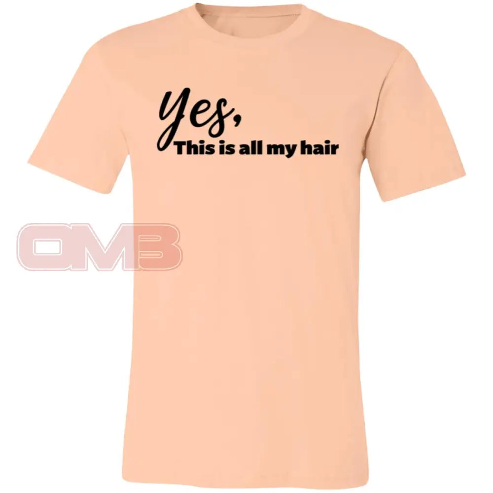 Yes This Is All My Hair Heather Peach / X-Small T-Shirts