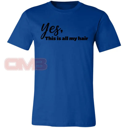 Yes This Is All My Hair True Royal / X-Small T-Shirts